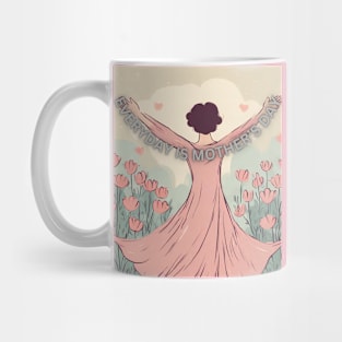 Everyday is Mother's Day Mug